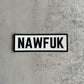 NAWFUK Sticker - Sweet Tea Craftworks